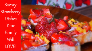 Cooking from the Heart 108 – Savory Strawberry Dishes!